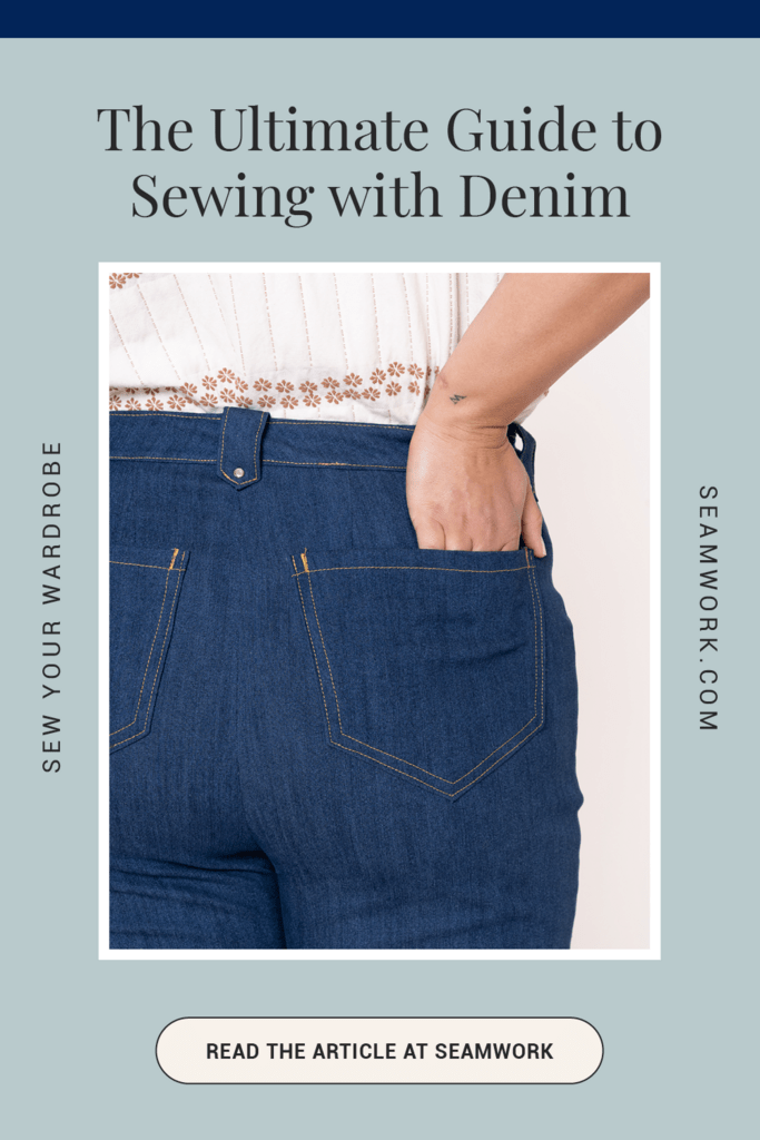 The Ultimate Guide to Sewing with Denim